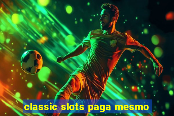 classic slots paga mesmo